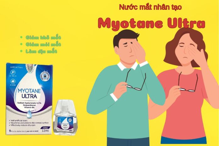 Nước mắt nhân tạo Myotane Ultra: Giải pháp hoàn hảo cho mắt khô và mỏi